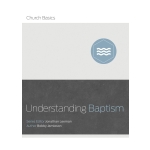 Understanding Baptism (Church Basics) by Bobby Jamison