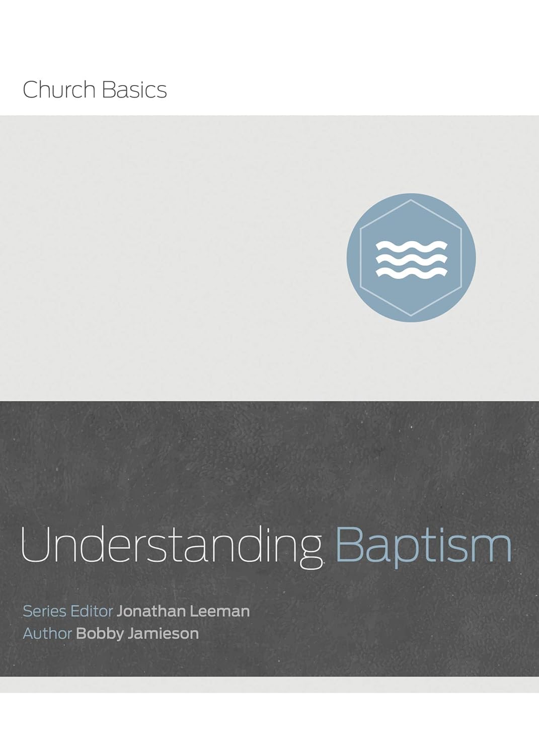 Understanding Baptism (Church Basics) by Bobby Jamison
