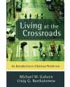 Living at the Crossroads, An Introduction to Christian Worldview by Michael W. Goheen & Craig G. Bartholomew