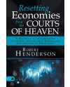 Resetting Economies from the Courts of Heaven: 5 Secrets to Overcoming Economic Crisis and Unlocking Supernatural Provision by Robert Henderson