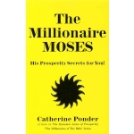 The Millionaire Moses: His Prosperity Secrets for You! (Millionaires of the Bible Series) by Catherine Ponder