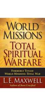 World Missions: Total Spiritual Warfare by L. E. Maxwell