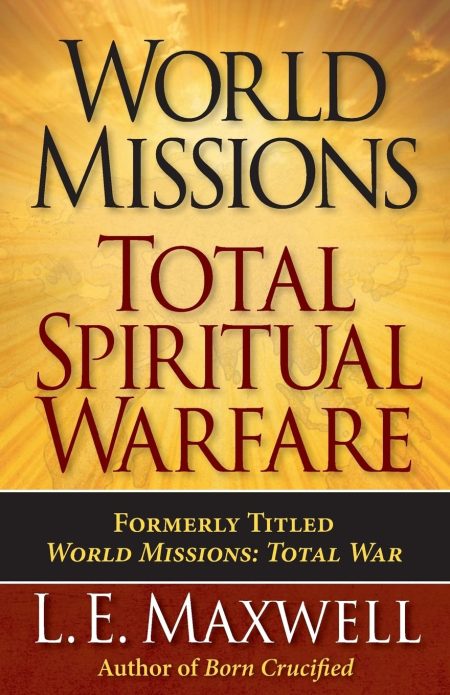 World Missions: Total Spiritual Warfare by L. E. Maxwell