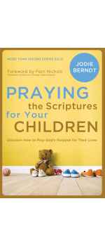 Praying the Scriptures for Your Children: Discover How to Pray God's Purpose for Their Lives by Jodie Berndt