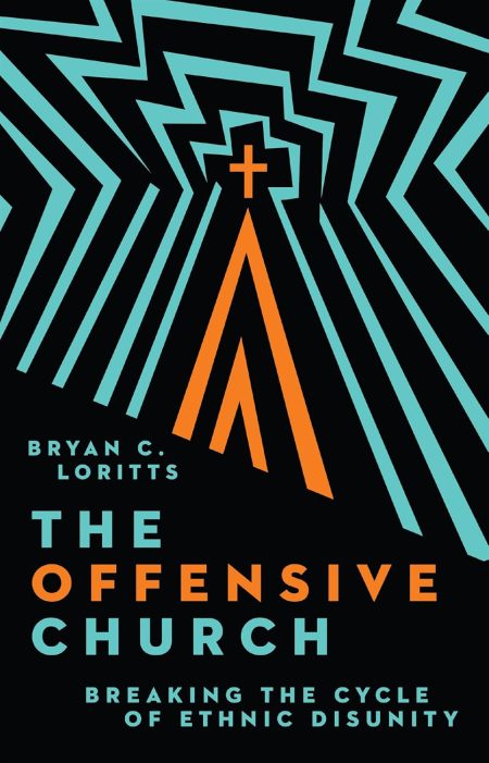 The Offensive Church: Breaking the Cycle of Ethnic Disunity by Bryan C. Loritts