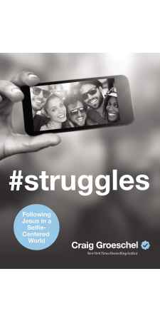 #Struggles: Following Jesus in a Selfie-Centered World by Craig Groeschel