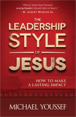 The Leadership Style of Jesus: How to Make a Lasting Impact by Michael Youssef