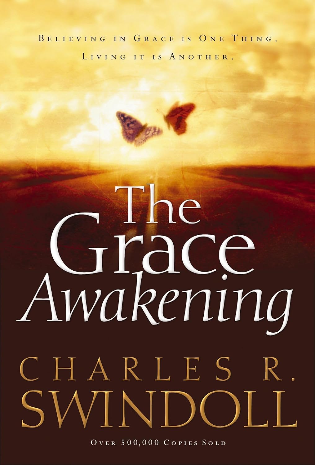 The Grace Awakening: Believing in Grace Is One Thing. Living it Is Another. by Charles Swindoll