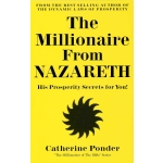 The Millionaire From Nazareth: His Prosperity Secrets for You! (Millionaires of the Bible Series) by Catherine Ponder