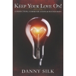 Keep Your Love On, Connection Communication And Boundaries by Danny Silk