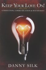 Keep Your Love On, Connection Communication And Boundaries by Danny Silk