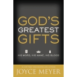 God's Greatest Gifts, His Word, His Name, His Blood by Joyce Meyer