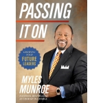 Passing It On: Growing Your Future Leaders by Myles Munroe
