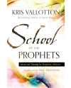 School of the Prophets, Advanced Training for Prophetic Ministry by Kris Vallotton
