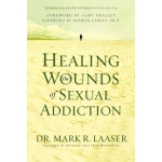 Healing the Wounds of Sexual Addiction, Discover the Practical and Spiritual Steps to Lasting Recovery by Mark Laaser