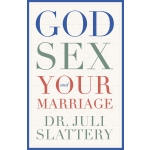 God, Sex, and Your Marriage by Juli Slattery