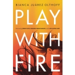 Play with Fire: Discovering Fierce Faith, Unquenchable Passion, and a Life-Giving God by Bianca Juarez