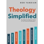 Theology Simplified: The 8 Foundational Truths of Your Glorious Redemption by Bob Yandian