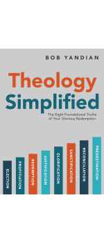 Theology Simplified: The 8 Foundational Truths of Your Glorious Redemption by Bob Yandian
