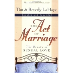 The Act of Marriage: The Beauty of Sexual Love by Tim LaHaye & Beverly LaHaye