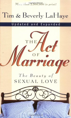 The Act of Marriage: The Beauty of Sexual Love by Tim LaHaye & Beverly LaHaye