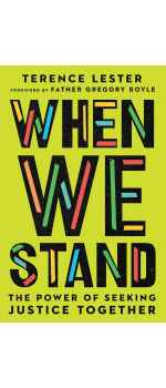 When We Stand: The Power of Seeking Justice Together by Terence Lester & Father Gregory Boyle