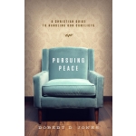 Pursuing Peace: A Christian Guide to Handling Our Conflicts by Robert D. Jones