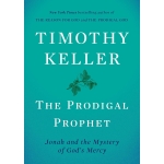 The Prodigal Prophet: Jonah and the Mystery of God's Mercy by Timothy Keller