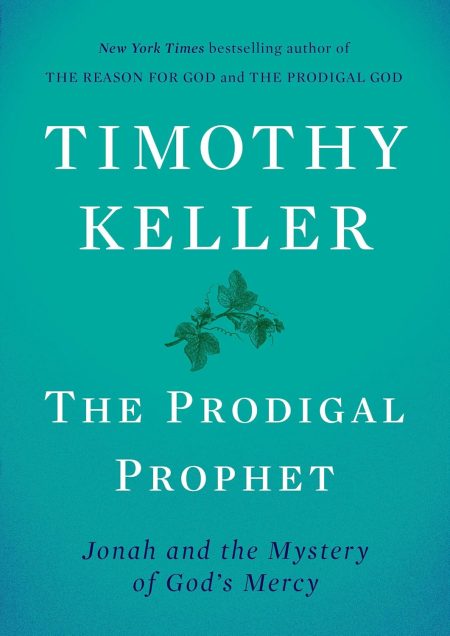 The Prodigal Prophet: Jonah and the Mystery of God's Mercy by Timothy Keller
