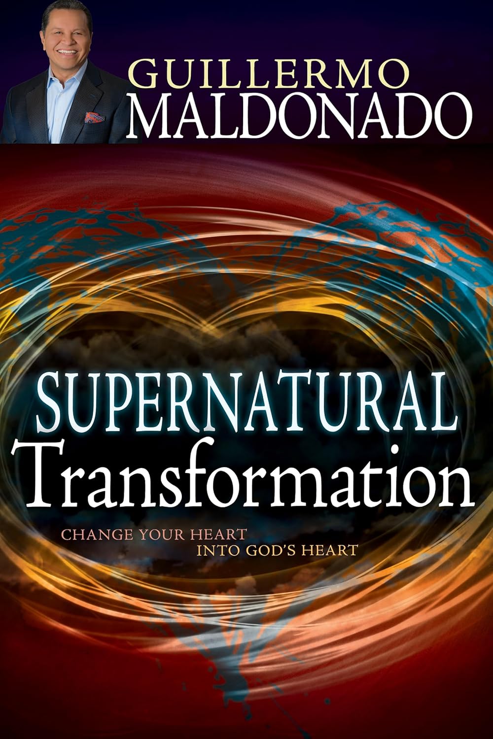 Supernatural Transformation: Change Your Heart into God's Heart by Guillermo Maldonado