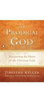 The Prodigal God: Recovering the Heart of the Christian Faith by Timothy Keller