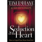 Seduction of the Heart: How to Guard Your Heart From Evil by Tim LaHaye & Ed Hindson