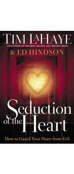 Seduction of the Heart: How to Guard Your Heart From Evil by Tim LaHaye & Ed Hindson