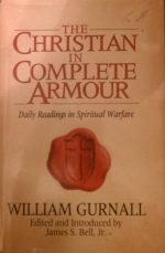 The Christian in Complete Armour: Daily Readings in Spiritual Warfare by William Gurnall