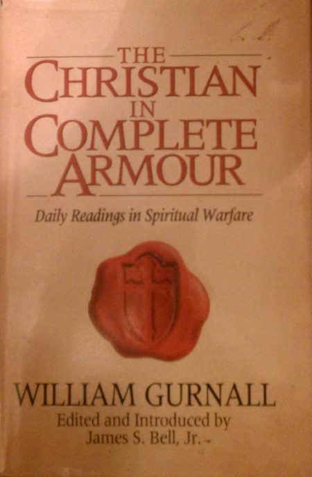 The Christian in Complete Armour: Daily Readings in Spiritual Warfare by William Gurnall