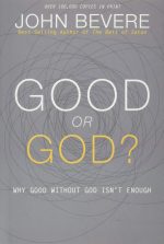Good or God?, Why Good Without God Isn’t Enough by John Bevere