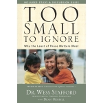Too Small to Ignore: Why the Least of These Matters Most by Wess Stafford