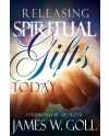 Releasing Spiritual Gifts Today by James W Goll
