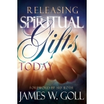 Releasing Spiritual Gifts Today by James W Goll