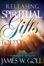 Releasing Spiritual Gifts Today by James W Goll