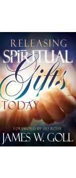Releasing Spiritual Gifts Today by James W Goll