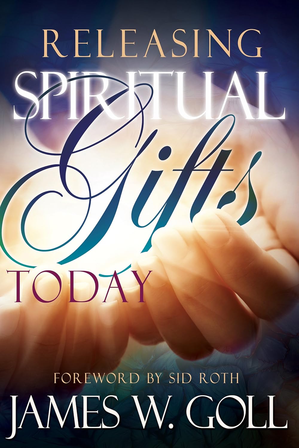 Releasing Spiritual Gifts Today by James W Goll