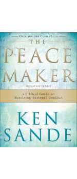 The Peacemaker: A Biblical Guide to Resolving Personal Conflict by Ken Sande