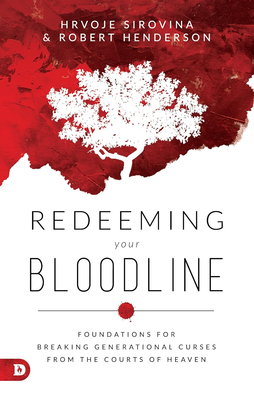 Redeeming Your Bloodline: Foundations for Breaking Generational Curses from the Courts of Heaven by Hrvoje Sirovina & Robert Henderson