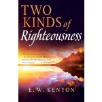 Two Kinds of Righteousness by E. W. Kenyon