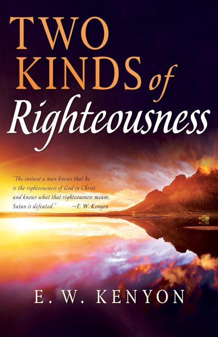 Two Kinds of Righteousness by E. W. Kenyon