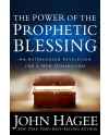 The Power of the Prophetic Blessing: An Astonishing Revelation for a New Generation by John Hagee