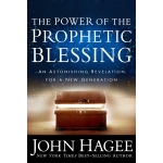 The Power of the Prophetic Blessing: An Astonishing Revelation for a New Generation by John Hagee