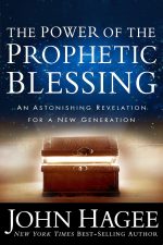 The Power of the Prophetic Blessing: An Astonishing Revelation for a New Generation by John Hagee