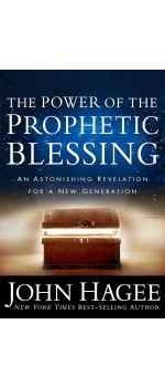 The Power of the Prophetic Blessing: An Astonishing Revelation for a New Generation by John Hagee